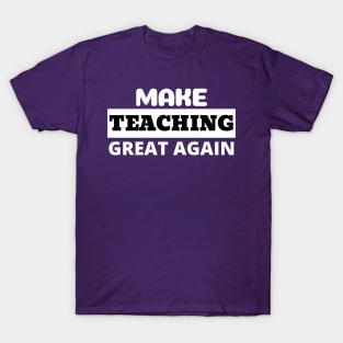 Make Teaching Great Again T-Shirt